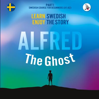 Alfred the Ghost. Part 1 - Swedish Course for Beginners. Learn Swedish - Enjoy the Story.