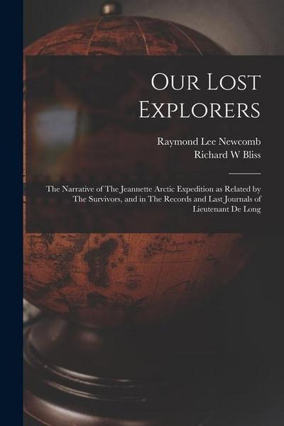 Our Lost Explorers: The Narrative of The Jeannette Arctic Expedition as Related by The Survivors, and in The Records and Last Journals of