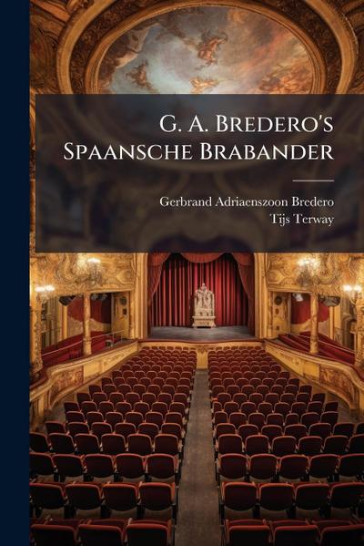 G. A. Bredero’s Spaansche Brabander