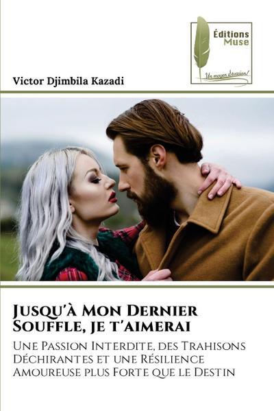Jusqu’à Mon Dernier Souffle, je t’aimerai