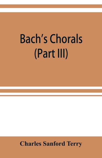 Bach’s chorals (Part III) The Hymns and Hymn Melodies of the Organ Works
