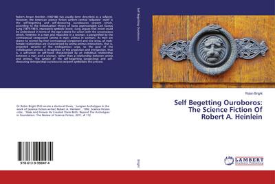 Self Begetting Ouroboros: The Science Fiction Of Robert A. Heinlein