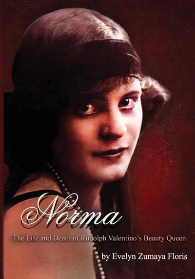 Norma - The Life & Death of Rudolph Valentino’s Beauty Queen