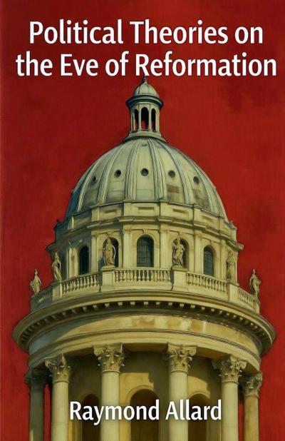 Political Theories on the Eve of Reformation