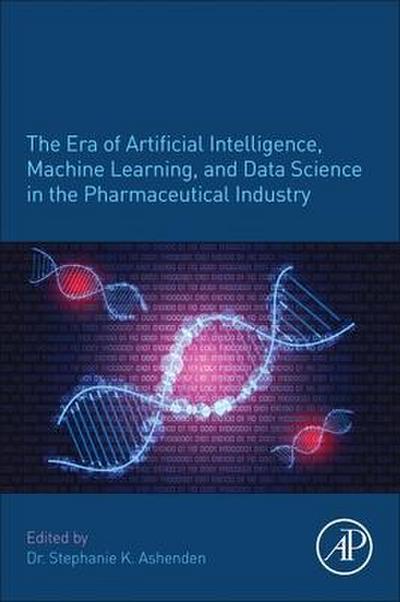 The Era of Artificial Intelligence, Machine Learning, and Data Science in the Pharmaceutical Industry