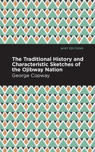 The Traditional History and Characteristic Sketches of the Ojibway Nation