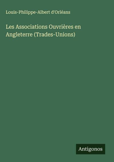Les Associations Ouvrières en Angleterre (Trades-Unions)