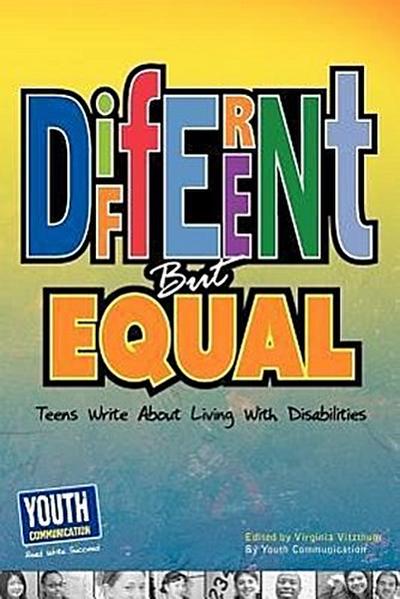 Different But Equal: Teens Write about Living with Disabilities