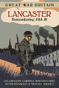 Great War Britain Lancaster: Remembering 1914-18