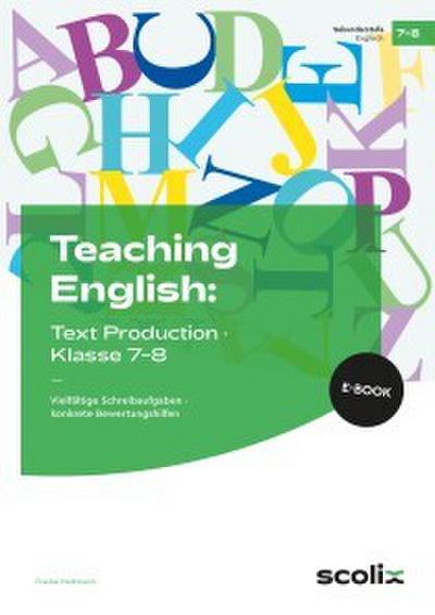 Teaching English: Text Production - Klasse 7-8