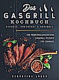Das Gasgrill Kochbuch - Schnell, rauchfrei & v