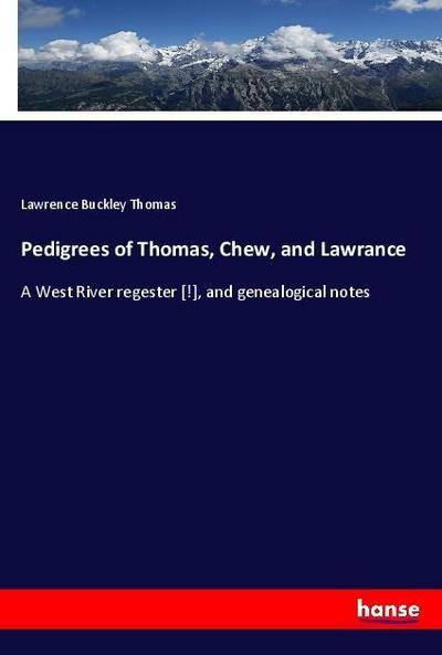 Pedigrees of Thomas, Chew, and Lawrance
