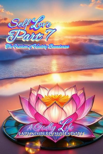 Self Love, Part 7 The Freedom of Healthy Boundaries
