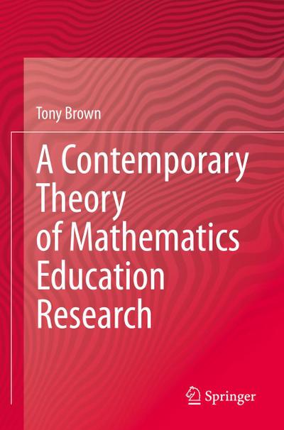 A Contemporary Theory of Mathematics Education Research