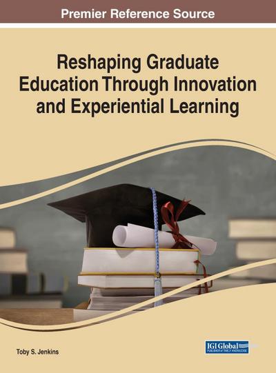 Reshaping Graduate Education Through Innovation and Experiential Learning