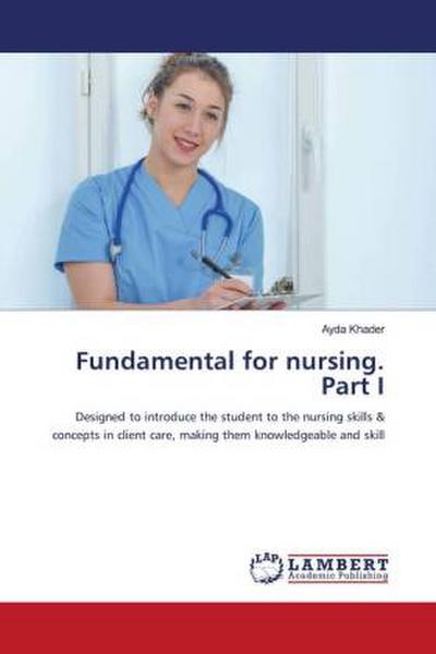 Fundamental for nursing. Part I