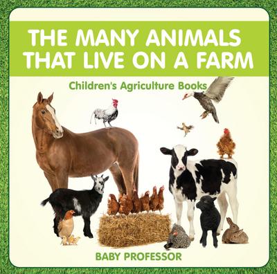 The Many Animals That Live on a Farm - Children’s Agriculture Books