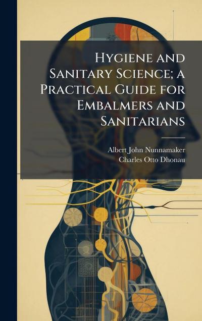 Hygiene and Sanitary Science; a Practical Guide for Embalmers and Sanitarians