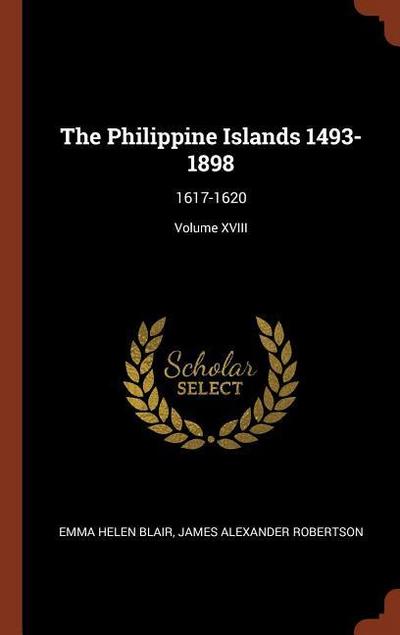 The Philippine Islands 1493-1898: 1617-1620; Volume XVIII