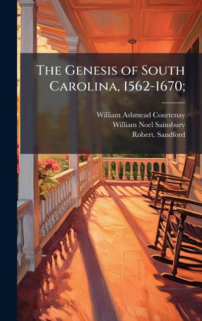 The Genesis of South Carolina, 1562-1670;