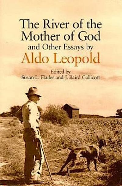The River of the Mother of God: And Other Essays by Aldo Leopold