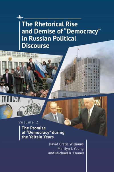 The Rhetorical Rise and Demise of "Democracy" in Russian Political Discourse, Volume 2