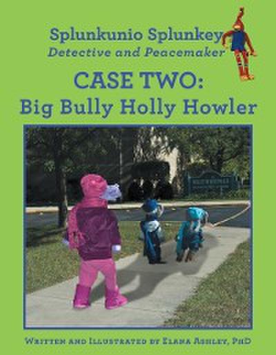 Case Two: Big Bully Holly Howler