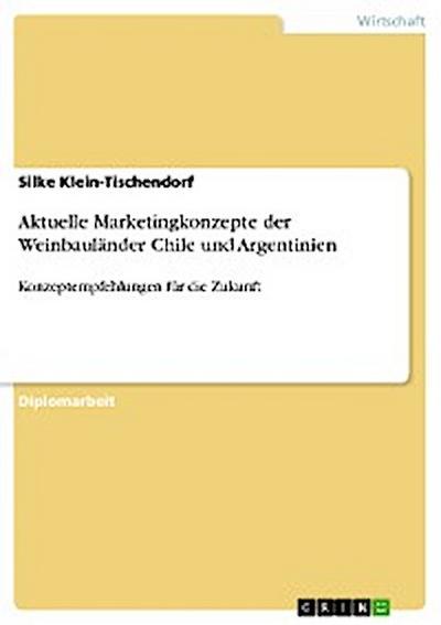 Aktuelle Marketingkonzepte der Weinbauländer Chile und Argentinien