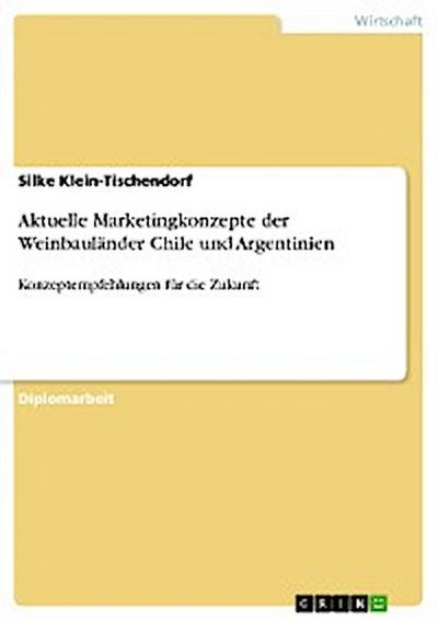 Aktuelle Marketingkonzepte der Weinbauländer Chile und Argentinien