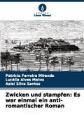 Zwicken und stampfen: Es war einmal ein anti-romantischer Roman