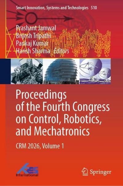 Proceedings of the Fourth Congress on Control, Robotics, and Mechatronics