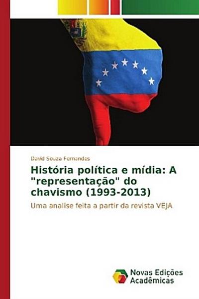 História política e mídia: A "representação" do chavismo (1993-2013)