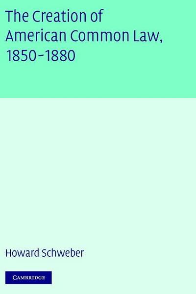 The Creation of American Common Law, 1850-1880