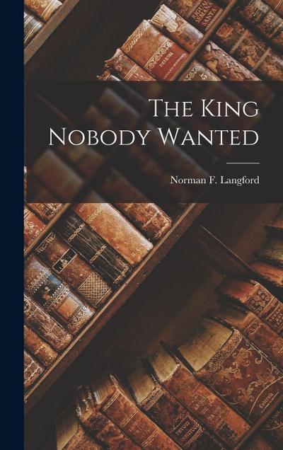 The King Nobody Wanted