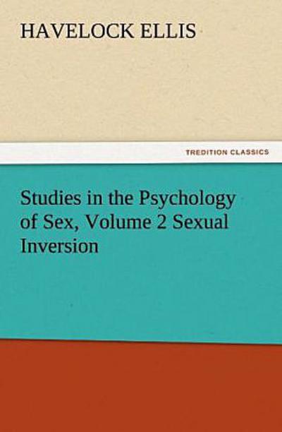 Studies in the Psychology of Sex, Volume 2 Sexual Inversion
