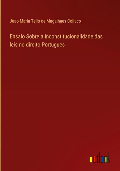 Ensaio Sobre a Inconstitucionalidade das leis no direito Portugues