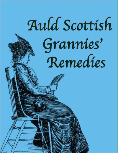 Auld Scottish Grannies’ Remedies