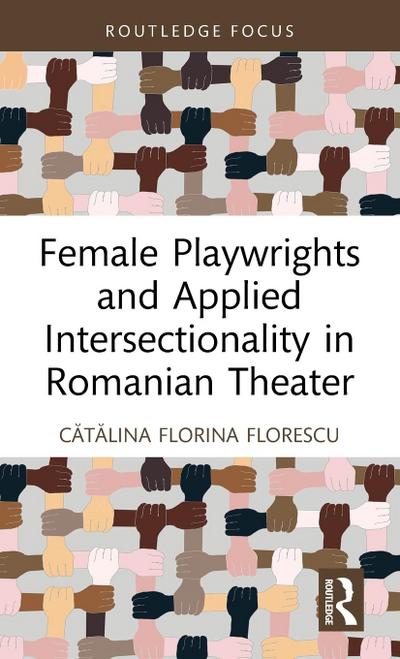 Female Playwrights and Applied Intersectionality in Romanian Theater