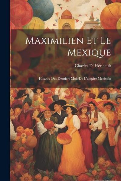 Maximilien Et Le Mexique
