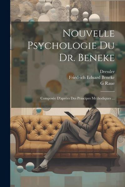 Nouvelle Psychologie Du Dr. Beneke: Composée D’aprèes Des Principes Méthodiques ...