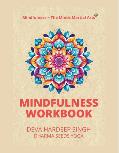Mindfulness ~ The Minds Martial Arts(TM) Mindfulness Workbook