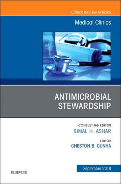 Antimicrobial Stewardship, an Issue of Medical Clinics of North America