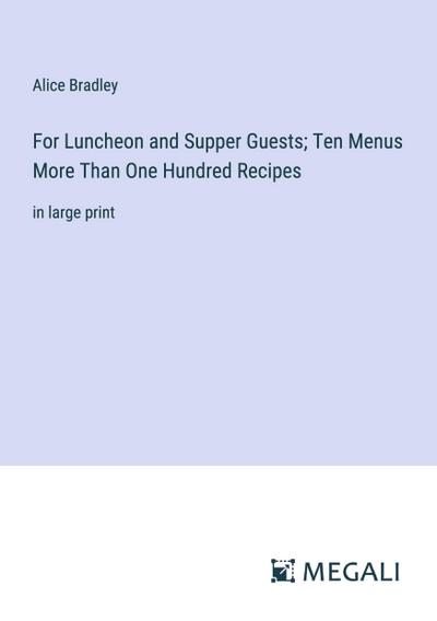 For Luncheon and Supper Guests; Ten Menus More Than One Hundred Recipes