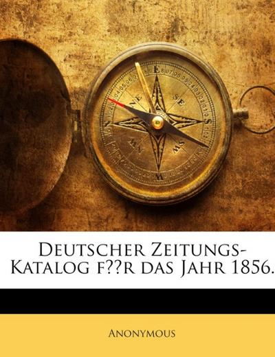 Deutscher Zeitungs-Katalog für das Jahr 1856.