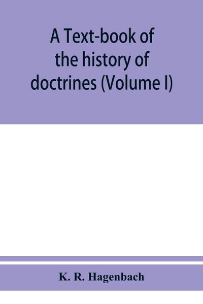 A text-book of the history of doctrines (Volume I)