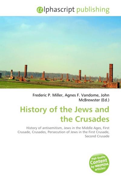 History of the Jews and the Crusades - Frederic P. Miller