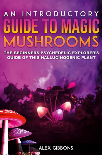 An Introductory Guide to Magic Mushrooms