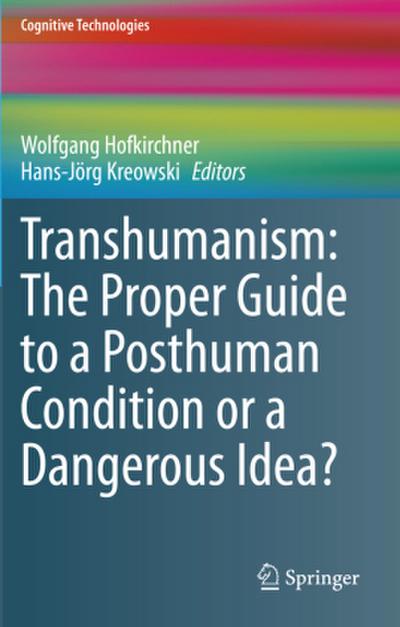 Transhumanism: The Proper Guide to a Posthuman Condition or a Dangerous Idea?