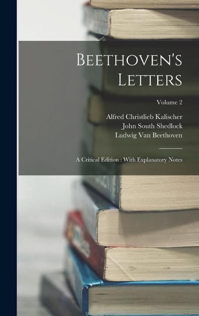 Beethoven’s Letters: A Critical Edition: With Explanatory Notes; Volume 2