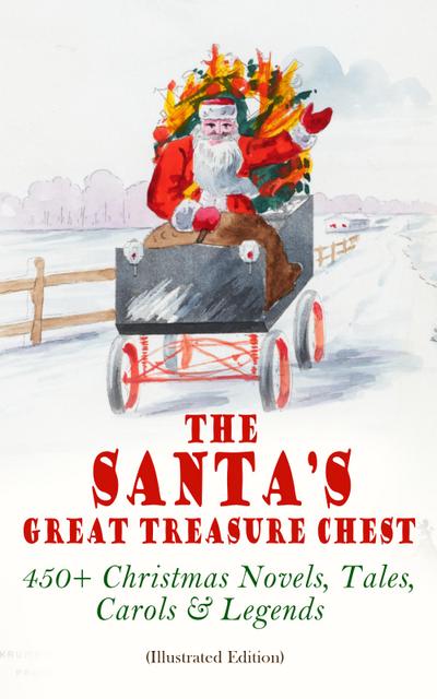 The Santa’s Great Treasure Chest: 450+ Christmas Novels, Tales, Carols & Legends